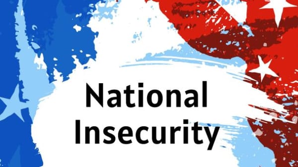 National Security or National Insecurity?
